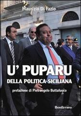U' puparu della politica siciliana di Maurizio Di Fazio edito da Bonfirraro