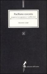 Pacifismo concreto. La guerra in ex Jugoslavia e i conflitti etnici di Alexander Langer edito da Edizioni dell'Asino