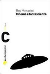 Cinema e fantascienza di Roy Menarini edito da Archetipo Libri