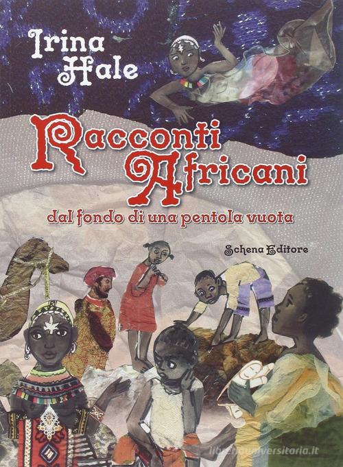 Racconti africani dal fondo di una pentola vuota di Irina Hale edito da Schena Editore