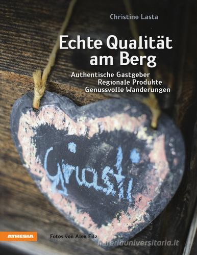 Echte qualität am berg. Authentische Gastgeber. Regionale Produkte. Genussvolle Wanderungen di Christine Lasta edito da Athesia