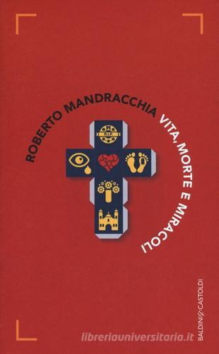 Vita, morte e miracoli di Roberto Mandracchia edito da Baldini + Castoldi