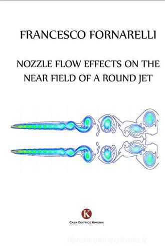 Nozzle flow effects on the near field of a round jet di Francesco Fornarelli edito da Kimerik