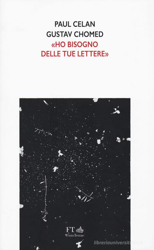 Ho bisogno delle tue lettere di Paul Celan, Gustav Chomed edito da FT - FinisTerrae