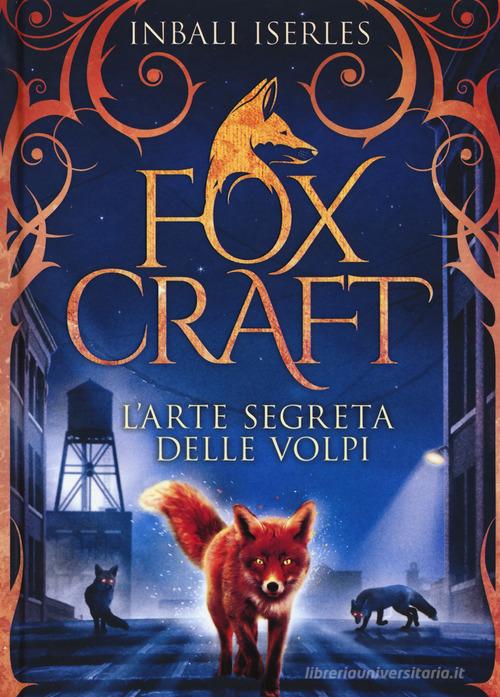 L' arte segreta delle volpi. Foxcraft vol.1 di Inbali Iserles edito da Salani