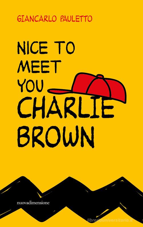 Nice to meet you Charlie Brown di Giancarlo Pauletto edito da nuovadimensione