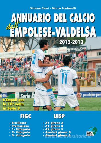 Annuario del calcio dell'empolese-valdelsa 2012-13 di Carlo Fontanelli, Simone Cioni edito da Geo Edizioni