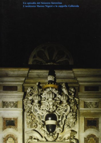 Un episodio del Seicento fiorentino. L'architetto Matteo Nigetti e la Cappella Colloreda edito da Centro Di