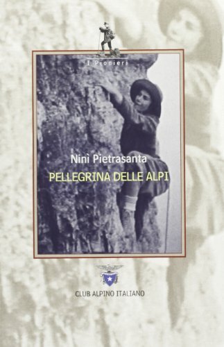 Pellegrina delle Alpi di Ninì Pietrasanta edito da CAI