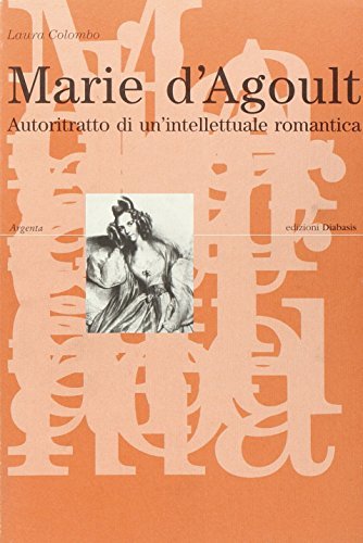 Marie d'Agoult. Autoritratto di un'intellettuale romantica di Laura Colombo edito da Diabasis