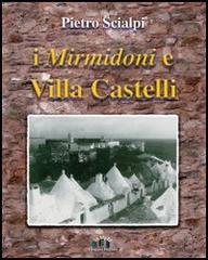 I Mirmidoni e Villa Castelli di Pietro Scialpi edito da Edizioni Pugliesi