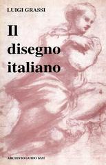 Il disegno italiano dal Trecento al Seicento di Luigi Grassi edito da Archivio Izzi