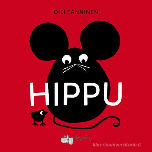 Hippu. Ediz. a colori di Oili Tanninen edito da LupoGuido