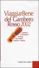Viaggiar Bene del Gambero Rosso 2002. Alberghi e ristoranti d'Italia per turisti golosi e curiosi edito da GRH