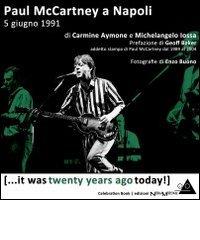 Paul McCartney a Napoli 5 giugno 1991 di Carmine Aymone, Michelangelo Iossa edito da New Media Associazione