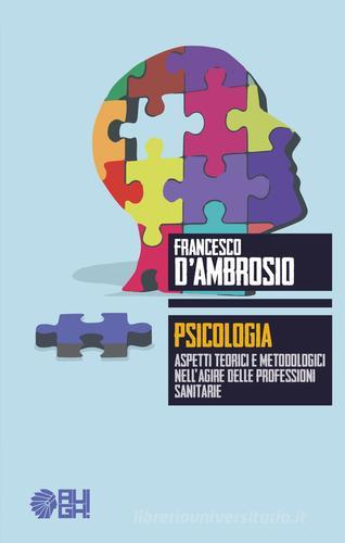 Psicologia. Aspetti teorici e metodologici nell'agire delle professioni sanitarie di Francesco D'Ambrosio edito da Augh!