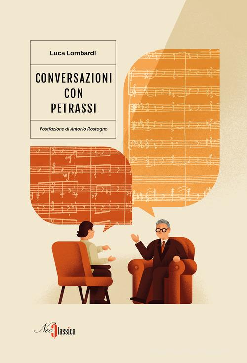 Conversazioni con Petrassi di Luca Lombardi edito da Neoclassica
