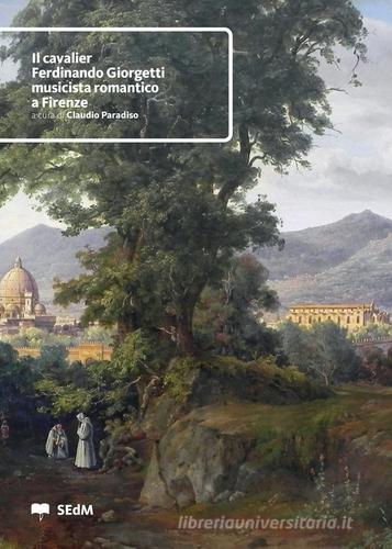 Il cavalier Ferdinando Giorgetti, musicista romantico a Firenze edito da Società Editrice di Musicologi