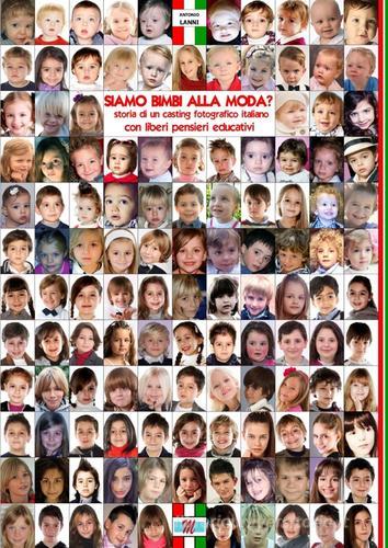 Siamo bimbi alla moda? Storia di un casting fotografico italiano con liberi pensieri educativi di Antonio Lanni edito da Mondostudio