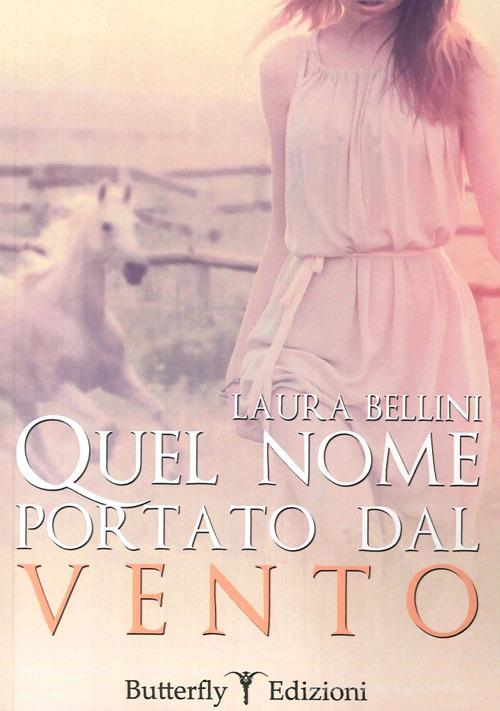 Quel nome portato dal vento di Laura Bellini edito da Butterfly Edizioni