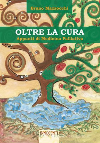 Oltre la paura. Appunti di medicina palliativa di Bruno Mazzocchi edito da Innocenti Editore