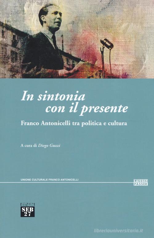In sintonia con il presente. Franco Antonicelli tra politica e cultura edito da Edizioni SEB27
