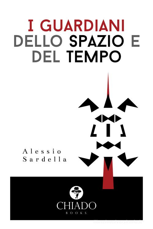 I guardiani dello spazio e del tempo di Alessio Sardella edito da Chiado Books Italia