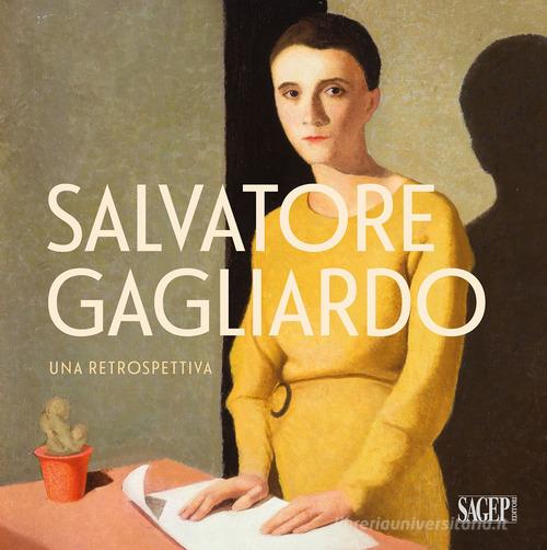 Salvatore Gagliardo. Una retrospettiva. Catalogo della mostra (Genova, 11 novembre 2023-13 gennaio 2024). Ediz. a colori edito da SAGEP
