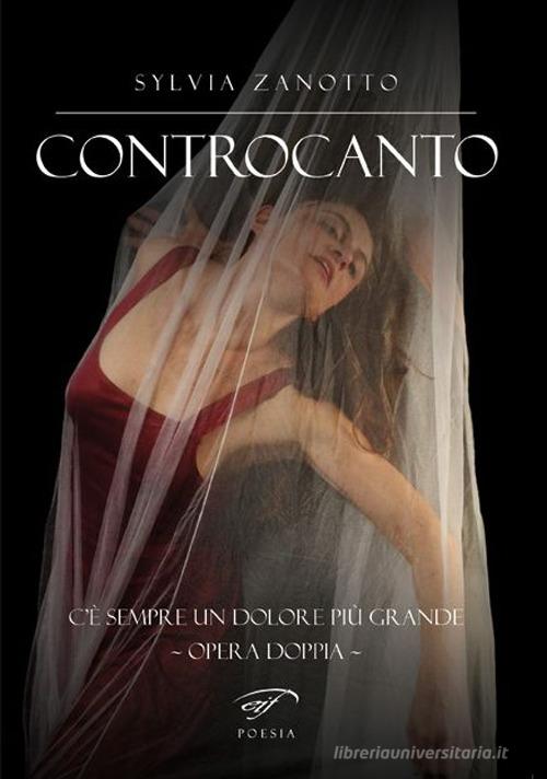 Controcanto. C'è sempre un dolore più grande. Opera doppia di Sylvia Zanotto edito da Il Foglio Letterario Edizioni