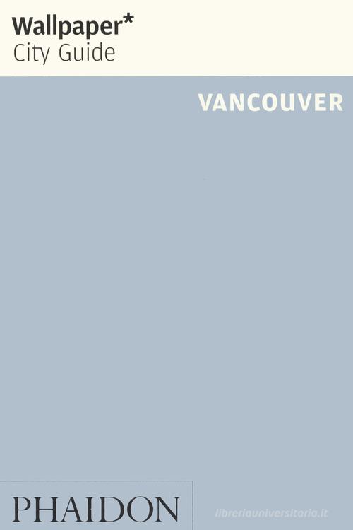 Vancouver. Ediz. inglese edito da Phaidon