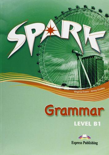 Spark. Vol. B1: Grammar. Per le Scuole superiori di Jenny Dooley, Virginia Evans edito da Express Publishing