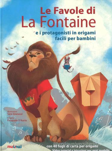 Le favole di La Fontaine e i protagonisti in origami facili per bambini. Ediz. a colori. Con gadget di Jean de La Fontaine edito da Nuinui