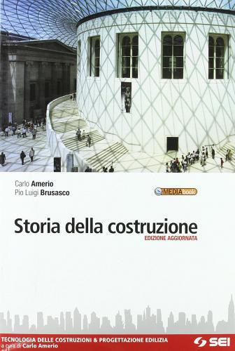 Storia della costruzione. Tecnologia delle costruzioni & progettazione edilizia. Con espansione online. Per gli Ist. Tecnici di Carlo Amerio, Pio L. Brusasco edito da SEI