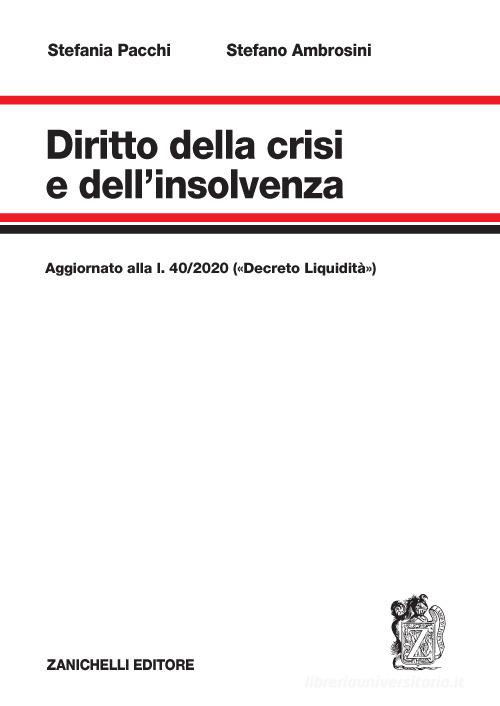 Diritto della crisi e dell'insolvenza. Aggiornato alla l. 40/2020 («Decreto Liquidità») di Stefania Pacchi, Stefano Ambrosini edito da Zanichelli
