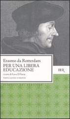Per una libera educazione. Testo latino a fronte di Erasmo da Rotterdam edito da Rizzoli