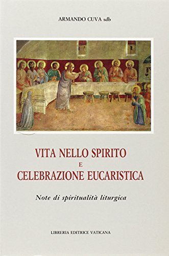 Vita nello Spirito e celebrazione eucaristica. Note di spiritualità liturgica di Armando Cuva edito da Libreria Editrice Vaticana