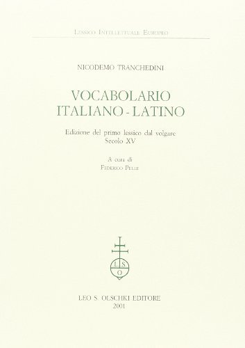 Vocabolario italiano-latino. Edizione del primo lessico dal volgare. Secolo XV di Nicodemo Tranchedini edito da Olschki