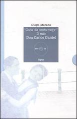 «Cada día canta mejor!». Il mio Don Carlos Gardel. Con CD Audio di Diego Moreno edito da Sigma Libri
