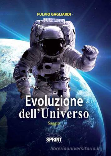 Evoluzione dell'universo di Fulvio Gagliardi edito da Booksprint
