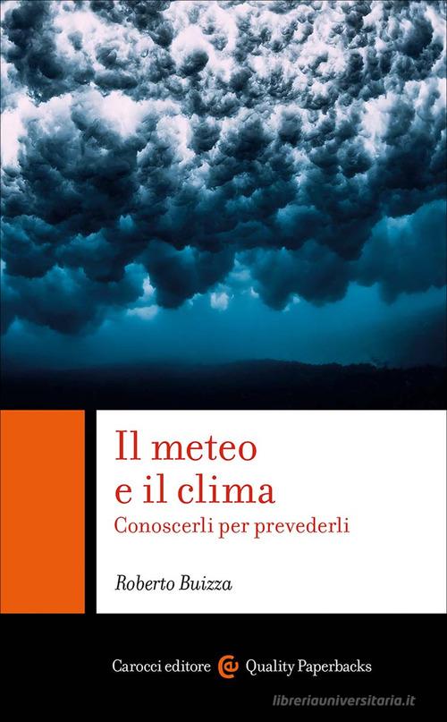 Il meteo e il clima. Conoscerli per prevederli di Roberto Buizza edito da Carocci