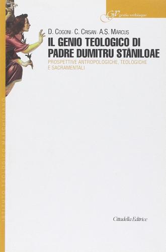 Il Genio teologico di padre Dumitri Staniloae. Prospettive antropologiche, teologiche e sacramentali edito da Cittadella