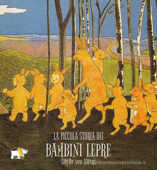 La piccola storia dei bambini lepre. Ediz. a colori di Sibylle von Olfers edito da Pulce