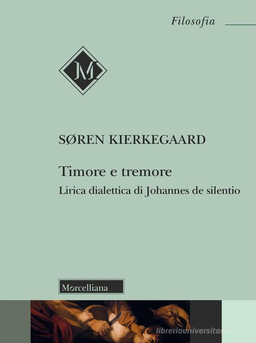 Timore e tremore. Lirica dialettica di Johannes de silentio di Søren Kierkegaard edito da Morcelliana