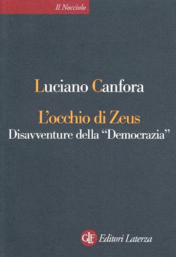 L' occhio di Zeus. Disavventure della «Democrazia» di Luciano Canfora edito da Laterza
