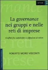 La governance nei gruppi e nelle reti di imprese. Conflitti fra stakeholders e diffusione di valore di Roberto Moro Visconti edito da Etas