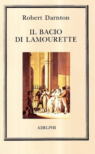 Il bacio di Lamourette di Robert Darnton edito da Adelphi