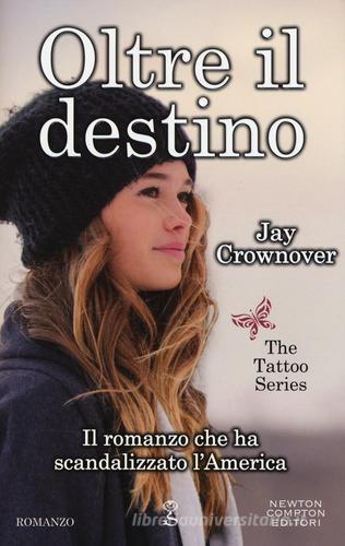 Oltre il destino. The tattoo series di Jay Crownover edito da Newton Compton Editori