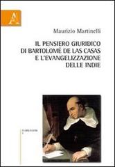Il pensiero giuridico-culturale di Bartolomé de Las Casas e l'evangelizzazione delle Indie di Maurizio Martinelli edito da Aracne
