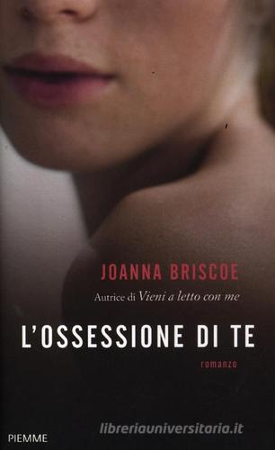 L' ossessione di te di Joanna Briscoe edito da Piemme