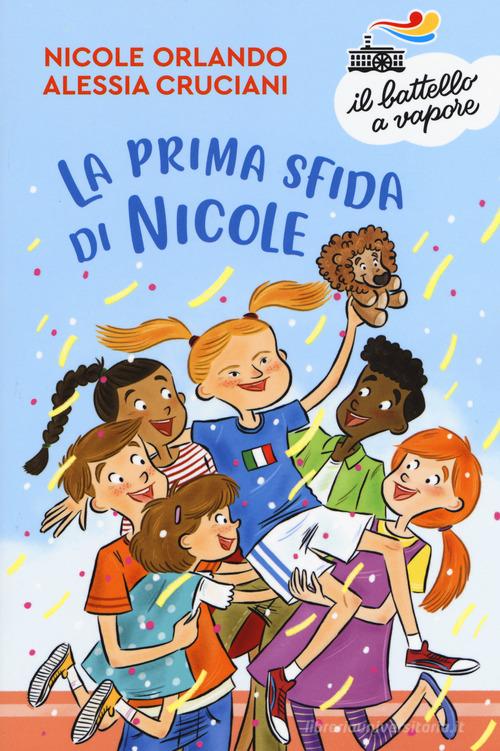 La prima sfida di Nicole. Nuova ediz. di Alessia Cruciani, Nicole Orlando edito da Piemme